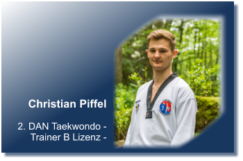 Christian Piffel  2. DAN Taekwondo - Trainer B Lizenz -