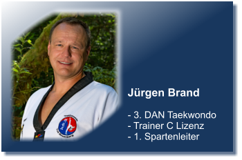 Jrgen Brand  - 3. DAN Taekwondo - Trainer C Lizenz - 1. Spartenleiter