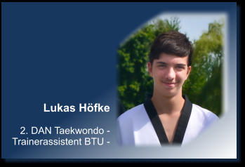Lukas Hfke  2. DAN Taekwondo - Trainerassistent BTU -